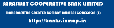 SARASWAT COOPERATIVE BANK LIMITED  MAHARASHTRA GREATER BOMBAY MUMBAI GOREGAON (E)  banks information 